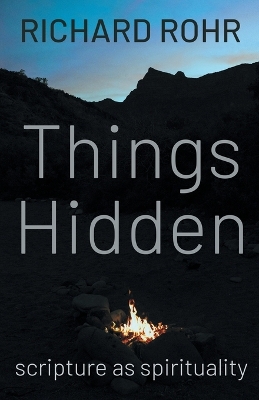 Things Hidden: Scripture as Spirituality by Richard Rohr