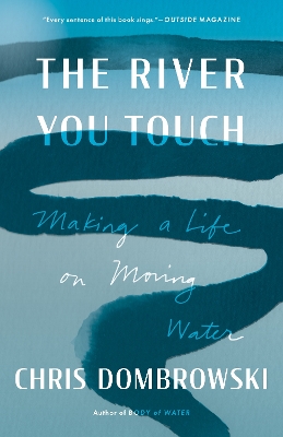 The River You Touch: Making a Life on Moving Water book