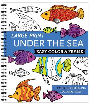 Large Print Easy Color & Frame - Under the Sea (Stress Free Coloring Book) book