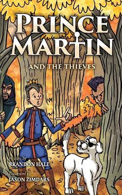 Prince Martin and the Thieves: A Brave Boy, a Valiant Knight, and a Timeless Tale of Courage and Compassion book
