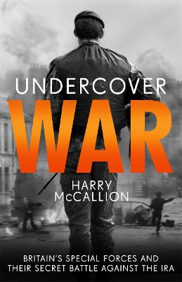 Undercover War: Britain's Special Forces and their secret battle against the IRA book
