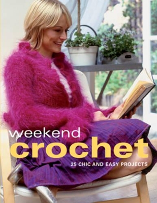 Weekend Crochet: 25 Chic ANC Easy Projects book