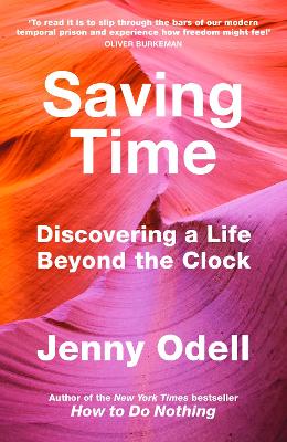 Saving Time: Discovering a Life Beyond the Clock (THE NEW YORK TIMES BESTSELLER) by Jenny Odell