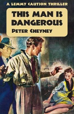 This Man is Dangerous: A Lenny Caution Thriller by Peter Cheyney