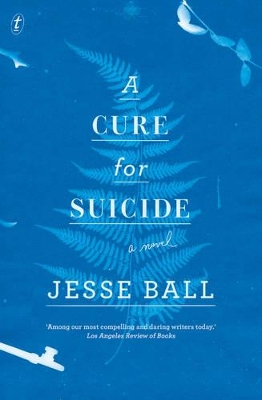 A A Cure for Suicide by Jesse Ball