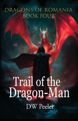 Trail of the Dragon-Man: Dragons of Romania - Book 4 book