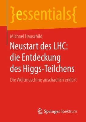 Neustart des LHC: die Entdeckung des Higgs-Teilchens: Die Weltmaschine anschaulich erklärt book