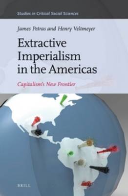 Extractive Imperialism in the Americas by Henry Veltmeyer