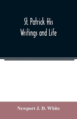 St. Patrick His Writings and Life book