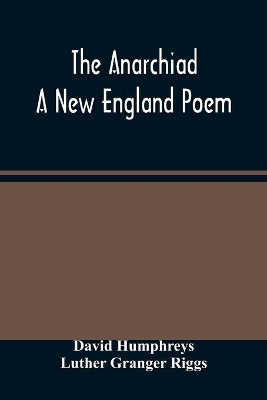 The Anarchiad; A New England Poem by David Humphreys