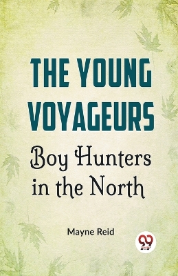 The Young Voyageurs Boy Hunters in the North book
