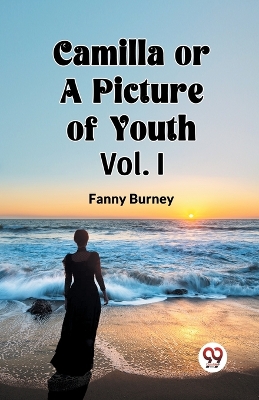 Camilla OR A Picture of Youth Vol. I by Fanny Burney