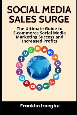 Social Media Sales Surge: The Ultimate Guide to E-commerce Social Media Marketing Success and Increased Profits book