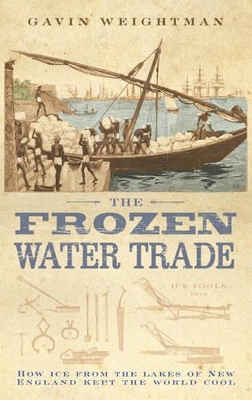 The The Frozen Water Trade by Gavin Weightman