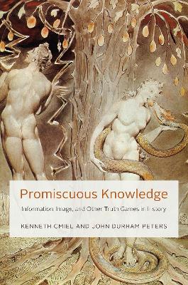 Promiscuous Knowledge: Information, Image, and Other Truth Games in History book
