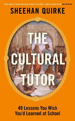 The Cultural Tutor: Forty-Nine Lessons You Wish You’d Learned at School book