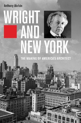 Wright and New York: The Making of America’s Architect book