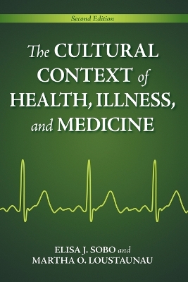 The Cultural Context of Health, Illness, and Medicine, 2nd Edition by Elisa J. Sobo