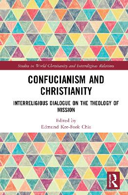 Confucianism and Christianity: Interreligious Dialogue on the Theology of Mission by Edmund Kee-Fook Chia