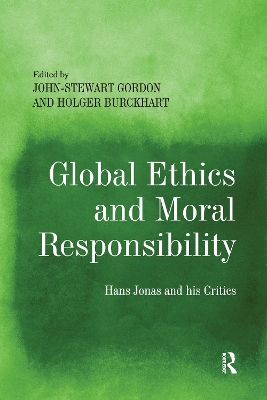 Global Ethics and Moral Responsibility: Hans Jonas and his Critics by John-Stewart Gordon