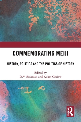 Commemorating Meiji: History, Politics and the Politics of History by D.V. Botsman
