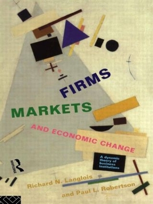 Firms, Markets and Economic Change by Richard N. Langlois