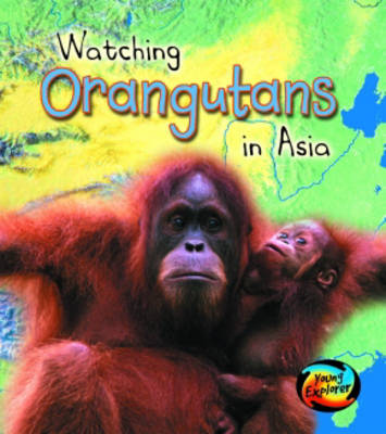 Watching Orangutans in Asia by Deborah Underwood