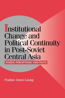 Institutional Change and Political Continuity in Post-Soviet Central Asia by Pauline Jones Luong