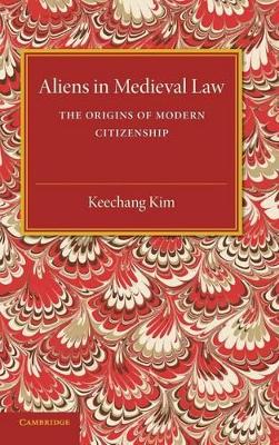 Aliens in Medieval Law by Keechang Kim