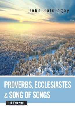 Proverbs, Ecclesiastes, and Song of Songs for Everyone by John Goldingay