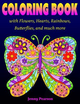 Coloring Book with Flowers, Hearts, Rainbows, Butterflies, and much more: for all ages from Tweens to Adults book