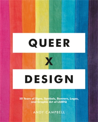 Queer X Design: 50 Years of Signs, Symbols, Banners, Logos, and Graphic Art of LGBTQ book