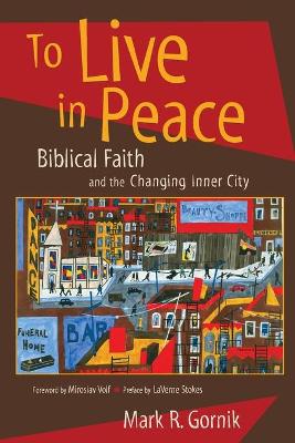 To Live in Peace: Biblical Faith and the Changing Inner City book