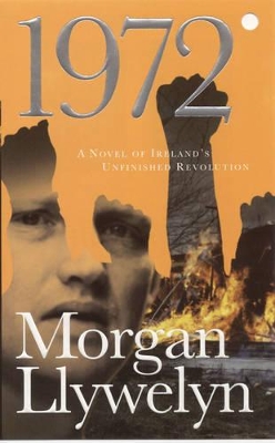 1972: A Novel of Ireland's Revolution by Morgan Llywelyn