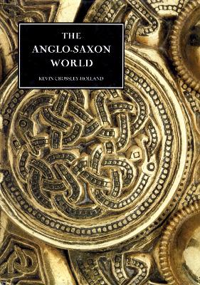 The Anglo-Saxon World by Kevin Crossley-Holland