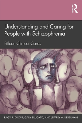Understanding and Caring for People with Schizophrenia: Fifteen Clinical Cases by Ragy R. Girgis
