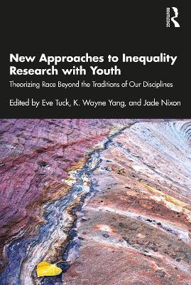 New Approaches to Inequality Research with Youth: Theorizing Race Beyond the Traditions of Our Disciplines by Eve Tuck