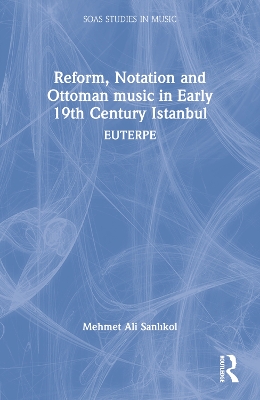 Reform, Notation and Ottoman music in Early 19th Century Istanbul: EUTERPE book