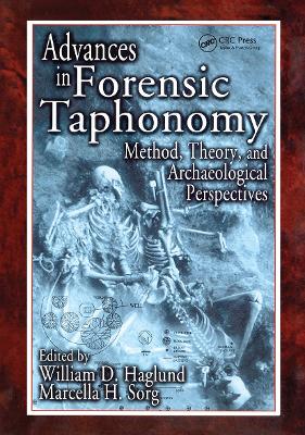 Advances in Forensic Taphonomy: Method, Theory, and Archaeological Perspectives by Marcella H. Sorg