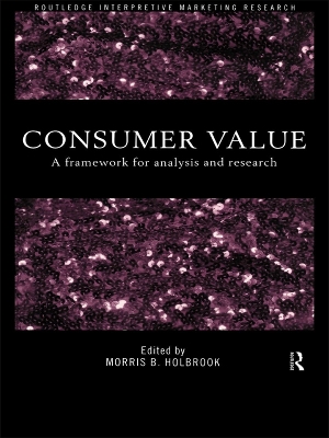 Consumer Value: A Framework for Analysis and Research by Morris Holbrook