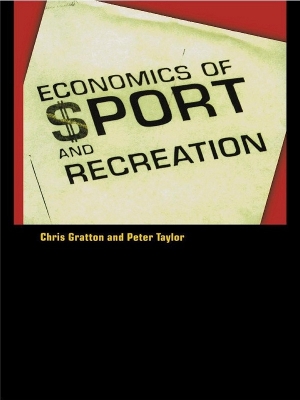 The The Economics of Sport and Recreation: An Economic Analysis by Peter Taylor