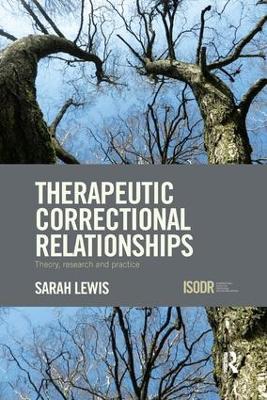 Therapeutic Correctional Relationships: Theory, research and practice by Sarah Lewis