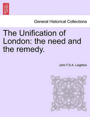 The Unification of London: The Need and the Remedy. book