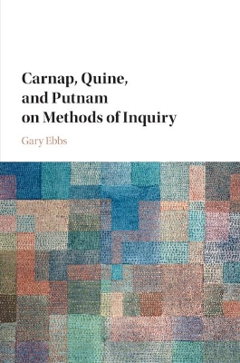 Carnap, Quine, and Putnam on Methods of Inquiry book