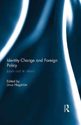 Identity Change and Foreign Policy: Japan and its 'Others' by Linus Hagstrom