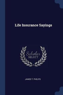 Life Insurance Sayings by James T Phelps