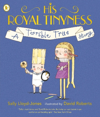 His Royal Tinyness: A Terrible True Story by Sally Lloyd-Jones