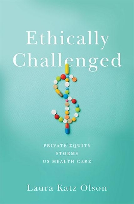 Ethically Challenged: Private Equity Storms US Health Care book