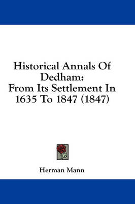 Historical Annals Of Dedham: From Its Settlement In 1635 To 1847 (1847) book