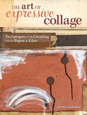 The Art of Expressive Collage: Techniques for Creating with Paper and Glue book